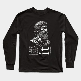 Epictetus-Don't explain your philosophy. Embody it! Long Sleeve T-Shirt